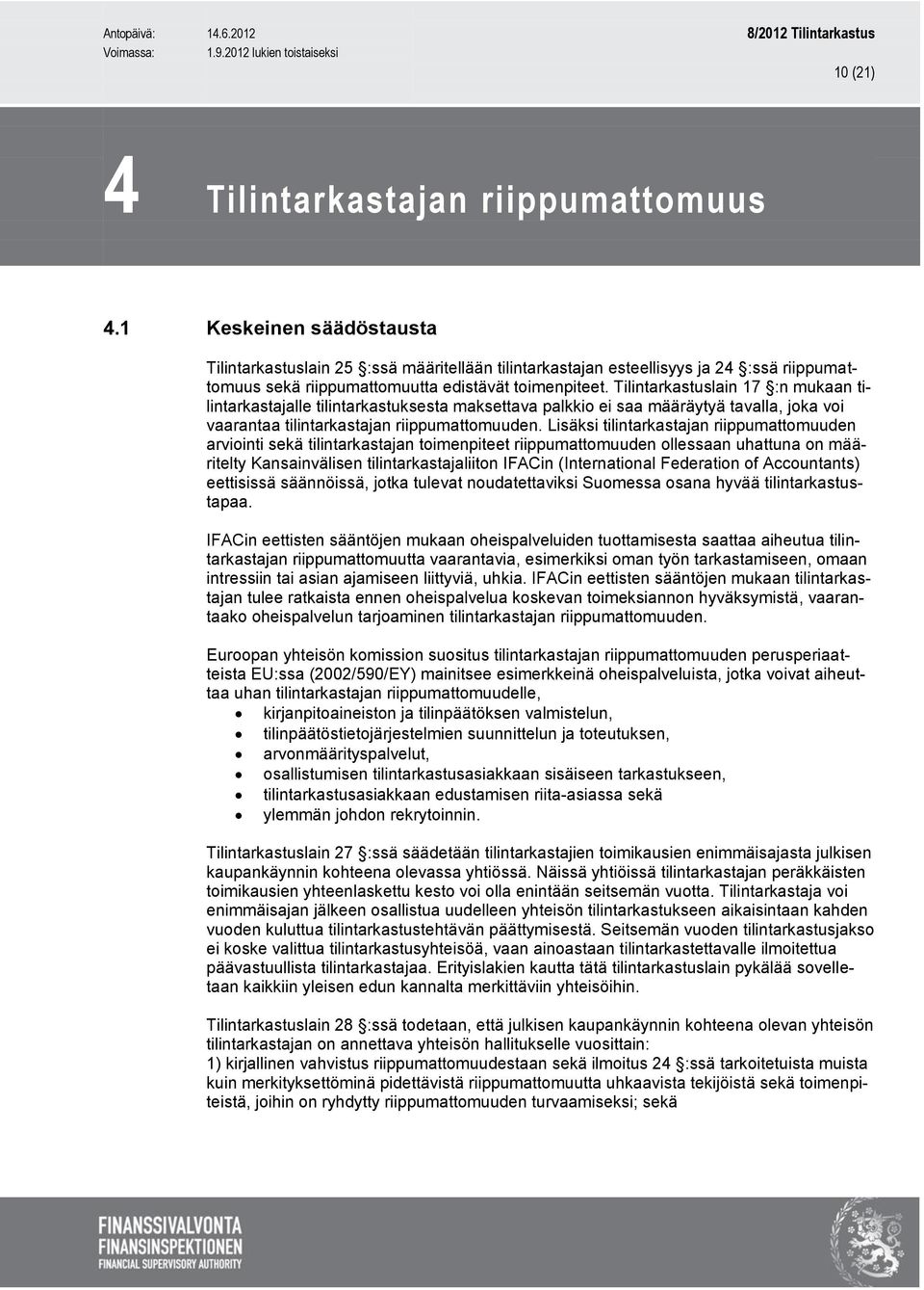 Tilintarkastuslain 17 :n mukaan tilintarkastajalle tilintarkastuksesta maksettava palkkio ei saa määräytyä tavalla, joka voi vaarantaa tilintarkastajan riippumattomuuden.