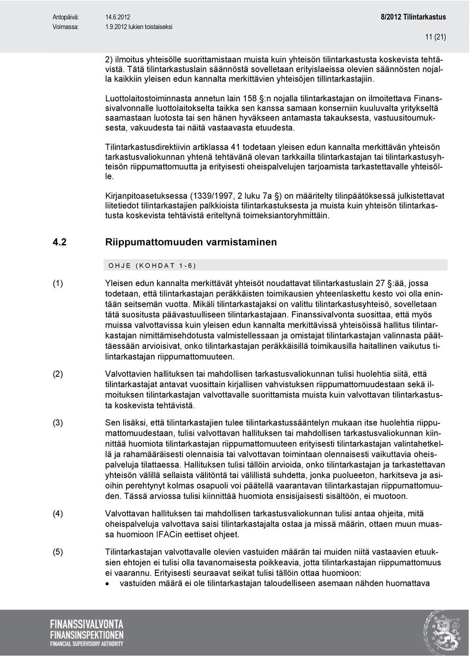 Luottolaitostoiminnasta annetun lain 158 :n nojalla tilintarkastajan on ilmoitettava Finanssivalvonnalle luottolaitokselta taikka sen kanssa samaan konserniin kuuluvalta yritykseltä saamastaan