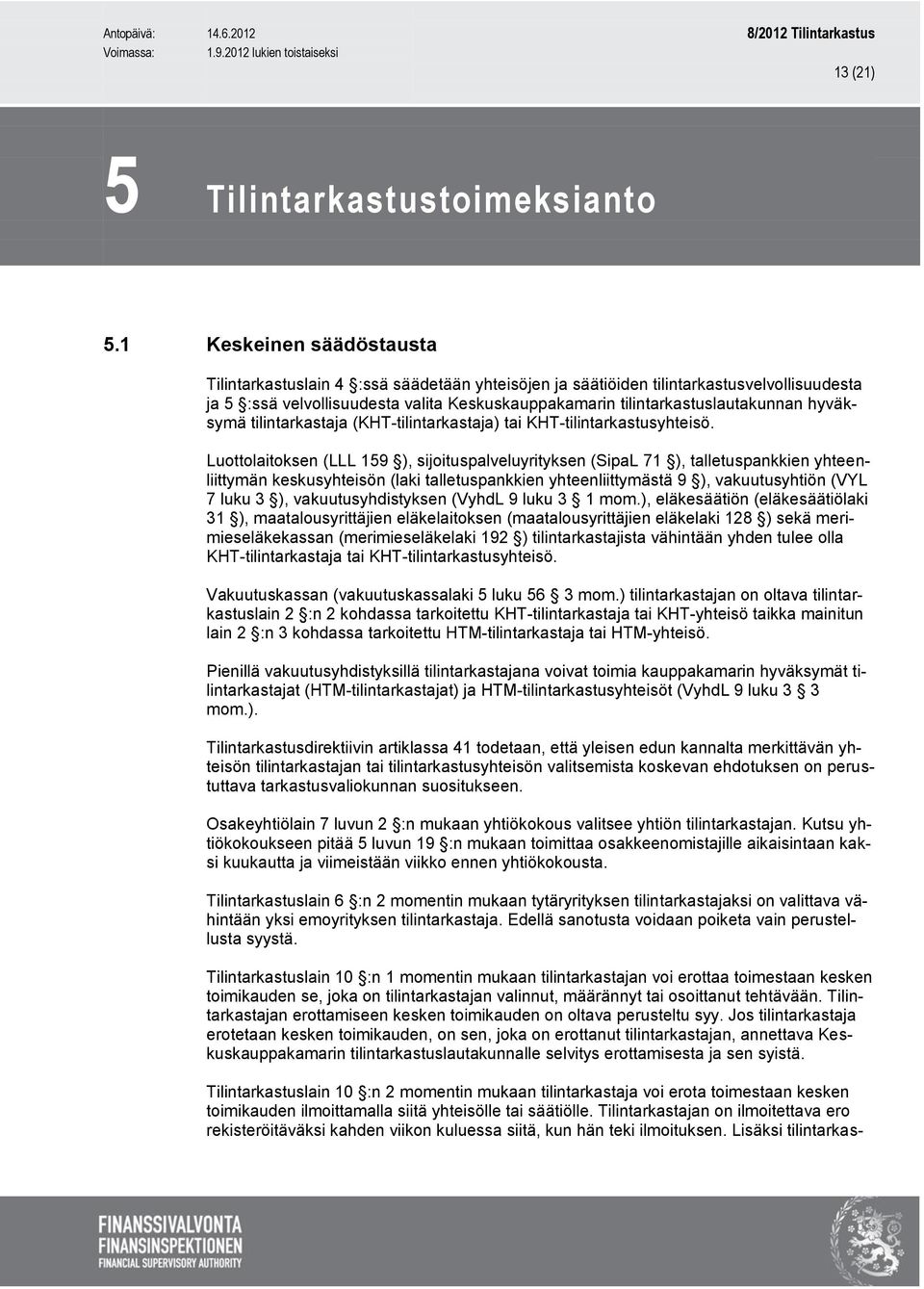 hyväksymä tilintarkastaja (KHT-tilintarkastaja) tai KHT-tilintarkastusyhteisö.