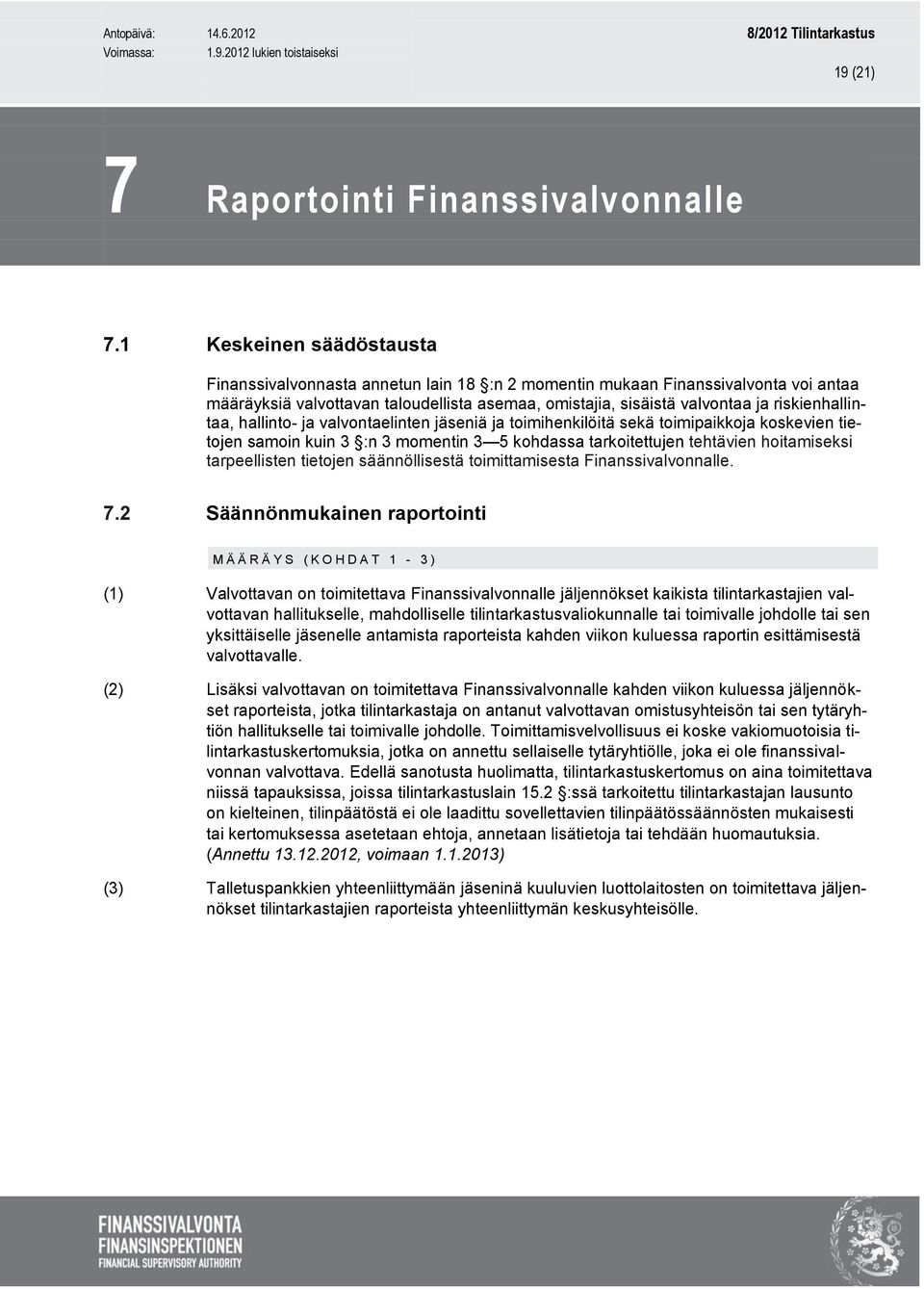 riskienhallintaa, hallinto- ja valvontaelinten jäseniä ja toimihenkilöitä sekä toimipaikkoja koskevien tietojen samoin kuin 3 :n 3 momentin 3 5 kohdassa tarkoitettujen tehtävien hoitamiseksi