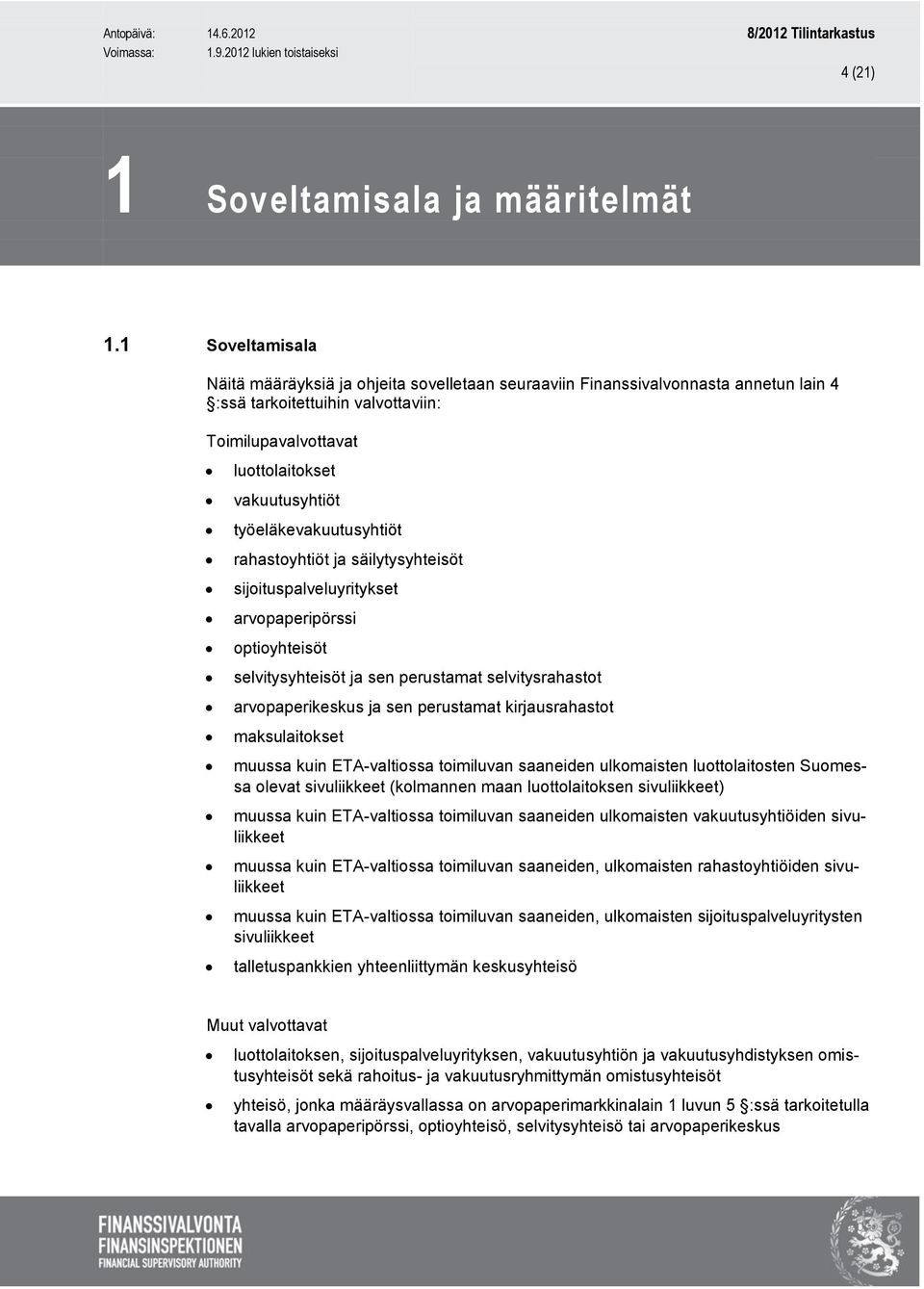 työeläkevakuutusyhtiöt rahastoyhtiöt ja säilytysyhteisöt sijoituspalveluyritykset arvopaperipörssi optioyhteisöt selvitysyhteisöt ja sen perustamat selvitysrahastot arvopaperikeskus ja sen perustamat