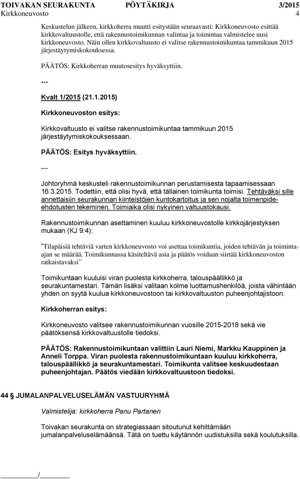 järjestäytymiskokouksessa. PÄÄTÖS: Kirkkoherran muutosesitys hyväksyttiin. --- Kvalt 1/