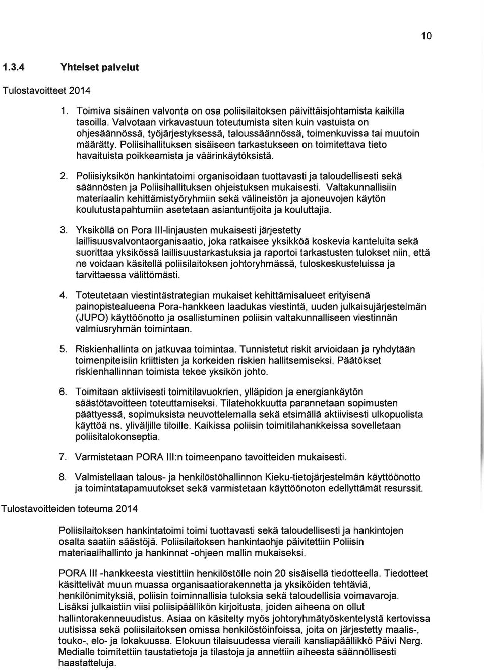 Poliisihallituksen sisäiseen tarkastukseen on toimitettava tieto havaituista poikkeam ista ja väärinkäytöksistä. 2.