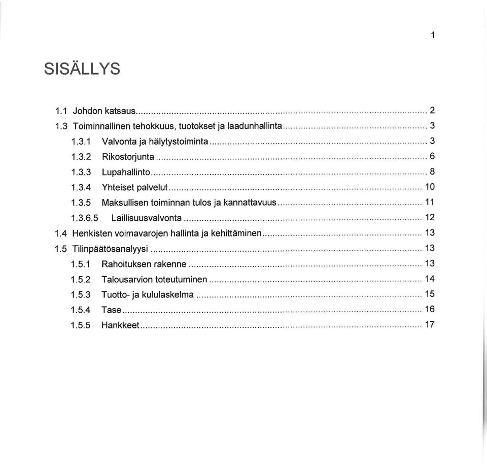 5 Laillisuusvalvonta 1.4 Henkisten voimavarojen hallinta ja kehittäminen... 1.5 ïilinpäätösana yysi... 1.5.1 Rahoituksenrakenne 1.