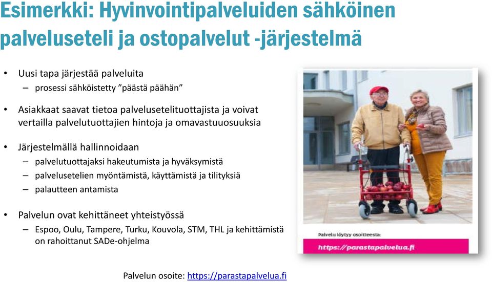 hallinnoidaan palvelutuottajaksi hakeutumista ja hyväksymistä palvelusetelien myöntämistä, käyttämistä ja tilityksiä palautteen antamista Palvelun