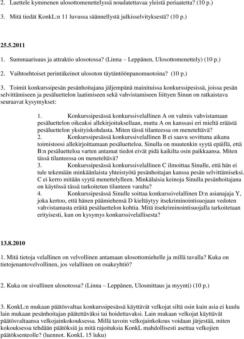 Toimit konkurssipesän pesänhoitajana jäljempänä mainituissa konkurssipesissä, joissa pesän selvittämiseen ja pesäluettelon laatimiseen sekä vahvistamiseen liittyen Sinun on ratkaistava seuraavat