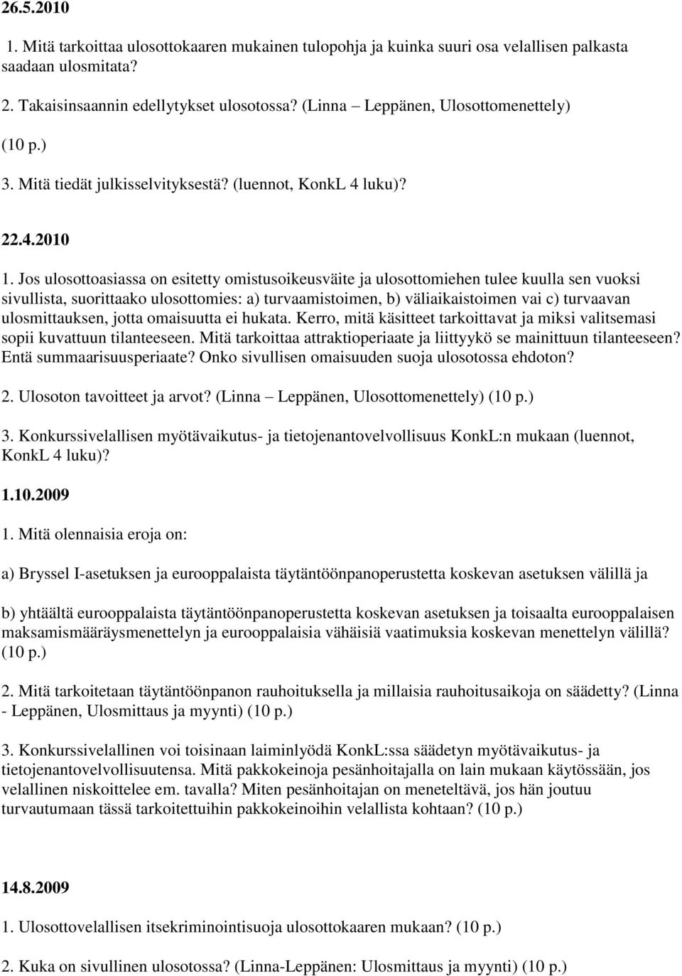 Jos ulosottoasiassa on esitetty omistusoikeusväite ja ulosottomiehen tulee kuulla sen vuoksi sivullista, suorittaako ulosottomies: a) turvaamistoimen, b) väliaikaistoimen vai c) turvaavan