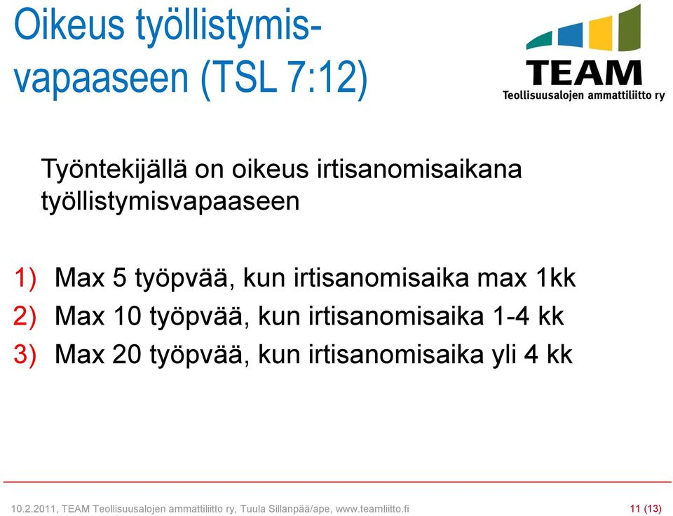 työpvää, kun irtisanomisaika 1-4 kk 3) Max 20 työpvää, kun irtisanomisaika yli 4 kk