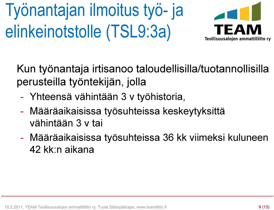 Määräaikaisissa työsuhteissa keskeytyksittä vähintään 3 v tai - Määräaikaisissa työsuhteissa 36 kk