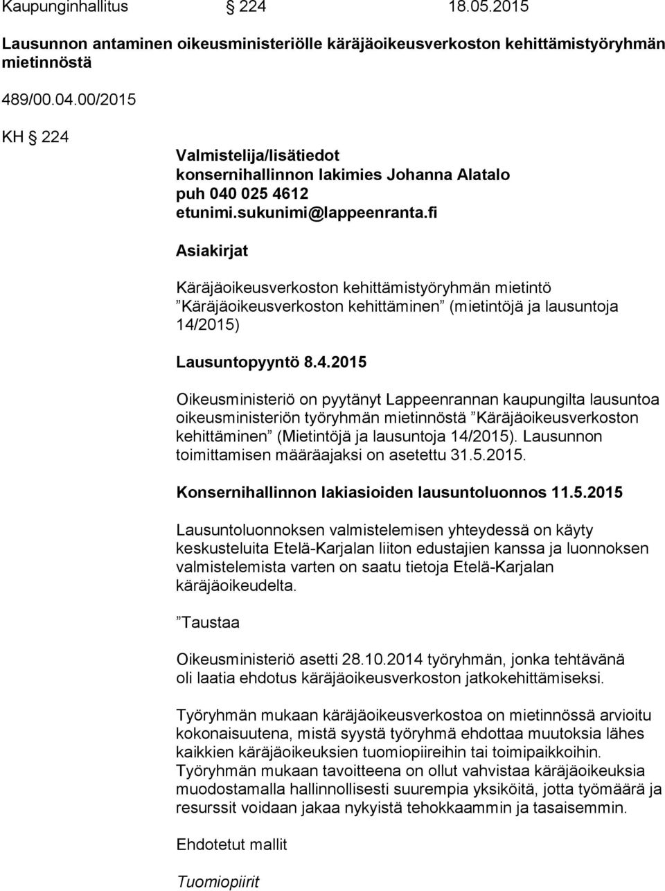 fi Asiakirjat Käräjäoikeusverkoston kehittämistyöryhmän mietintö Käräjäoikeusverkoston kehittäminen (mietintöjä ja lausuntoja 14/