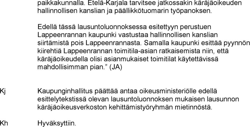 Samalla kaupunki esittää pyynnön kiirehtiä Lappeenrannan toimitila-asian ratkaisemista niin, että käräjäoikeudella olisi asianmukaiset toimitilat käytettävissä