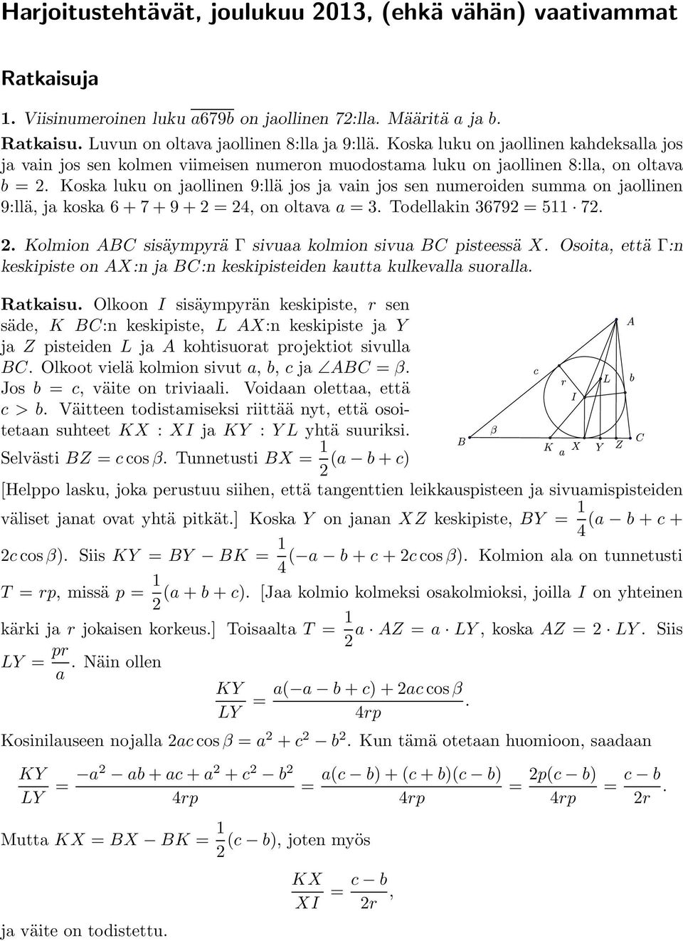 Koska luku on jaollinen 9:llä jos ja vain jos sen numeroiden summa on jaollinen 9:llä, ja koska 6 + 7 + 9 + = 4, on oltava a = 3. Todellakin 3679 = 511 7.