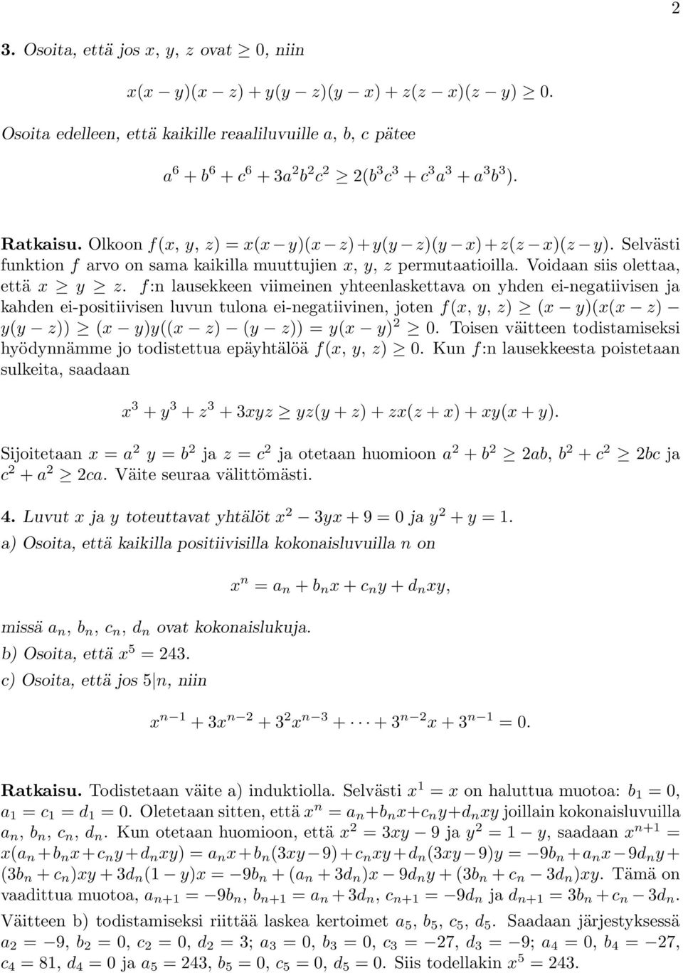 f:n lausekkeen viimeinen yhteenlaskettava on yhden ei-negatiivisen ja kahden ei-positiivisen luvun tulona ei-negatiivinen, joten f(x, y, z) (x y)(x(x z) y(y z)) (x y)y((x z) (y z)) = y(x y) 0.