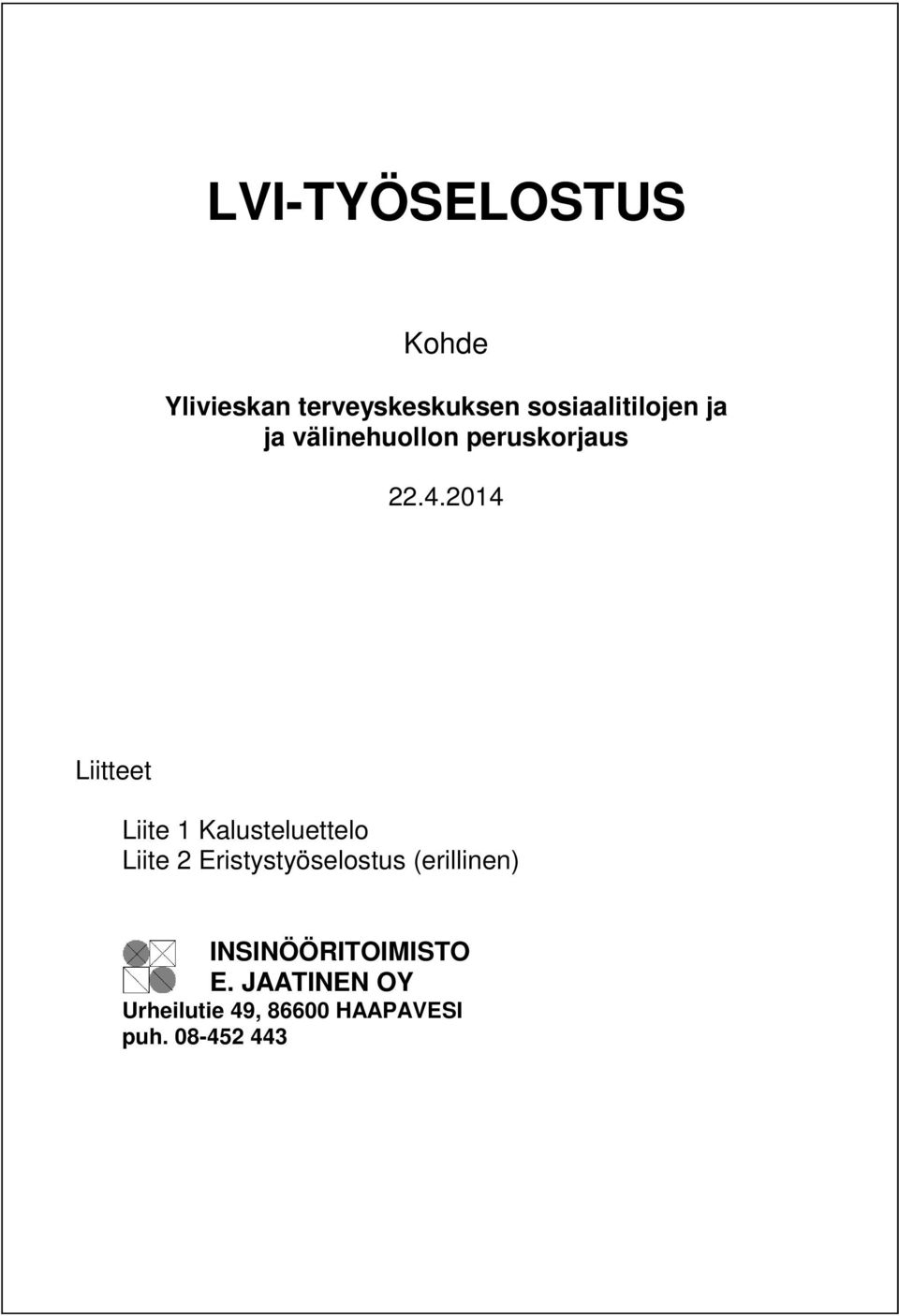 2014 Liitteet Liite 1 Kalusteluettelo Liite 2 Eristystyöselostus