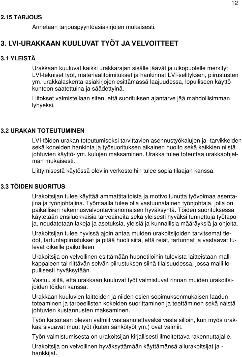 urakkalaskenta-asiakirjojen esittämässä laajuudessa, lopulliseen käyttökuntoon saatettuina ja säädettyinä. Liitokset valmistellaan siten, että suorituksen ajantarve jää mahdollisimman lyhyeksi. 3.