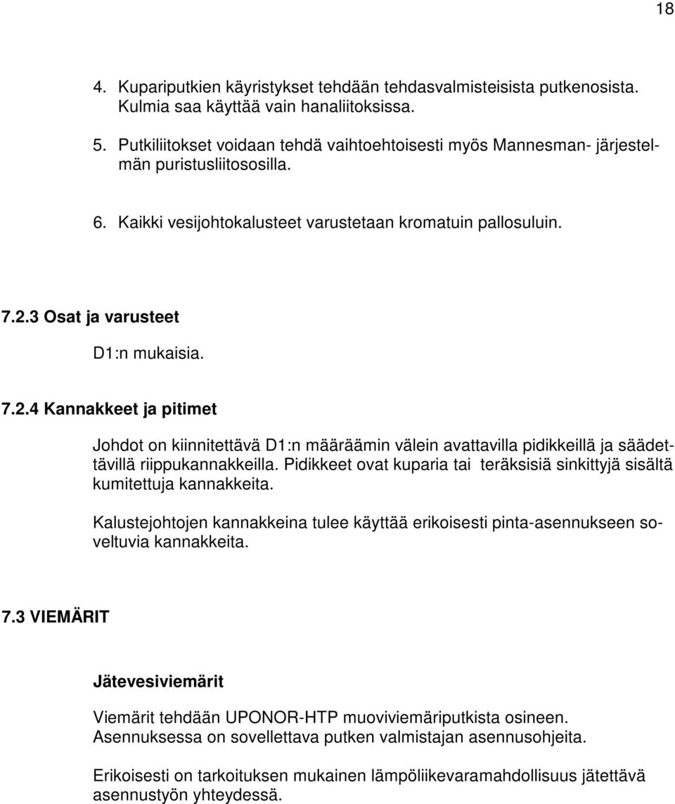 7.2.4 Kannakkeet ja pitimet Johdot on kiinnitettävä D1:n määräämin välein avattavilla pidikkeillä ja säädettävillä riippukannakkeilla.