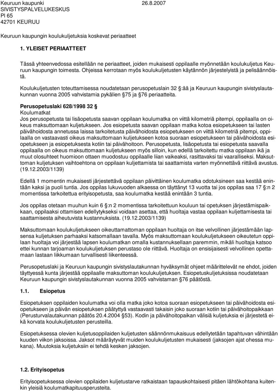 Ohjeissa kerrotaan myös koulukuljetusten käytännön järjestelyistä ja pelisäännöistä.