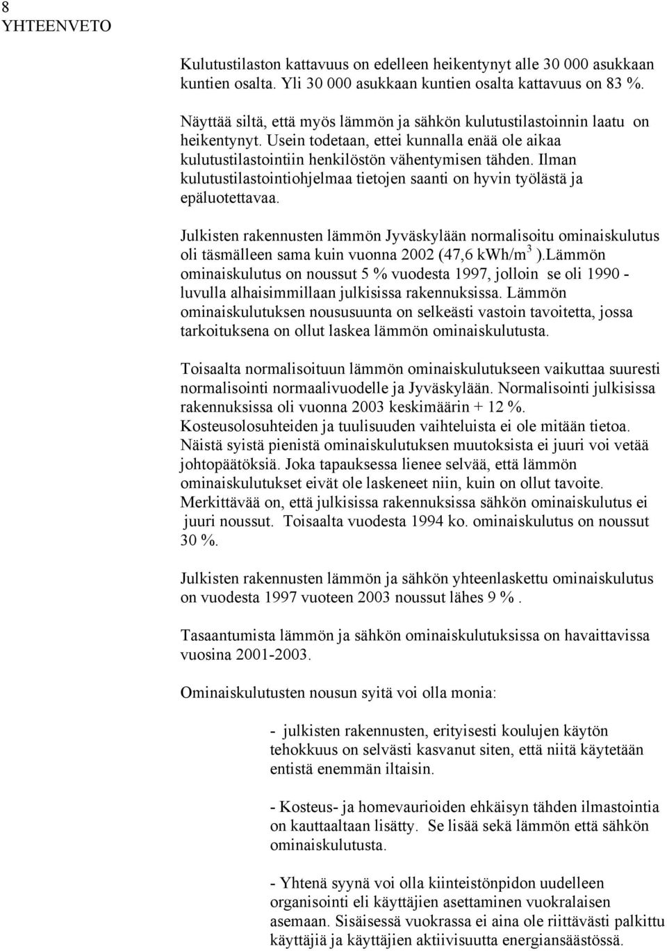 Ilman kulutustilastointiohjelmaa tietojen saanti on hyvin työlästä ja epäluotettavaa.