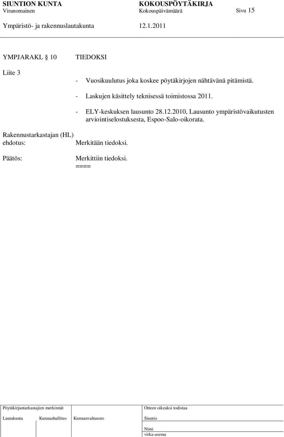 Rakennustarkastajan (HL) ehdotus: - Laskujen käsittely teknisessä toimistossa 2011.
