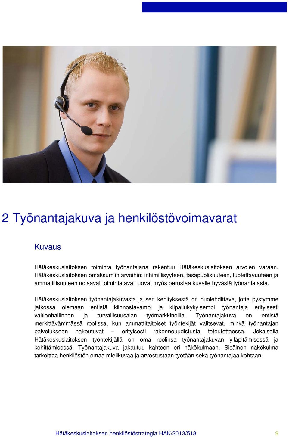 Hätäkeskuslaitoksen työnantajakuvasta ja sen kehityksestä on huolehdittava, jotta pystymme jatkossa olemaan entistä kiinnostavampi ja kilpailukykyisempi työnantaja erityisesti valtionhallinnon ja