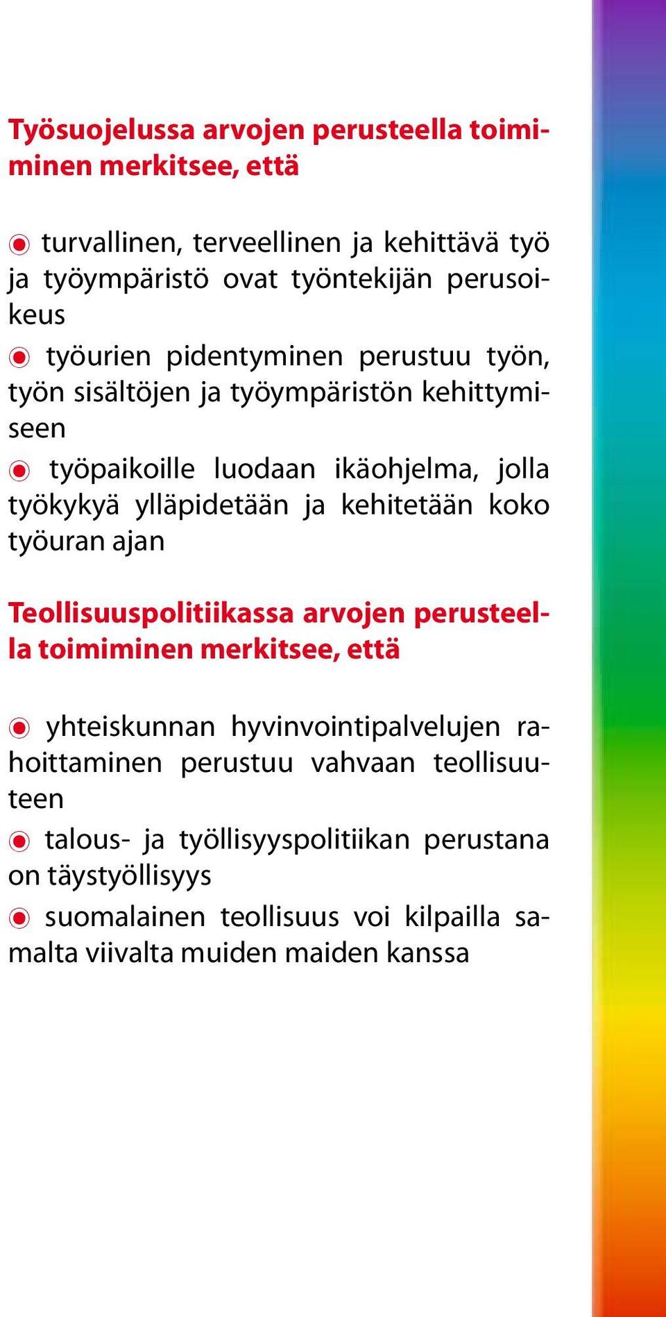 ylläpidetään ja kehitetään koko työuran ajan Teollisuuspolitiikassa arvojen perusteella t yhteiskunnan hyvinvointipalvelujen rahoittaminen perustuu