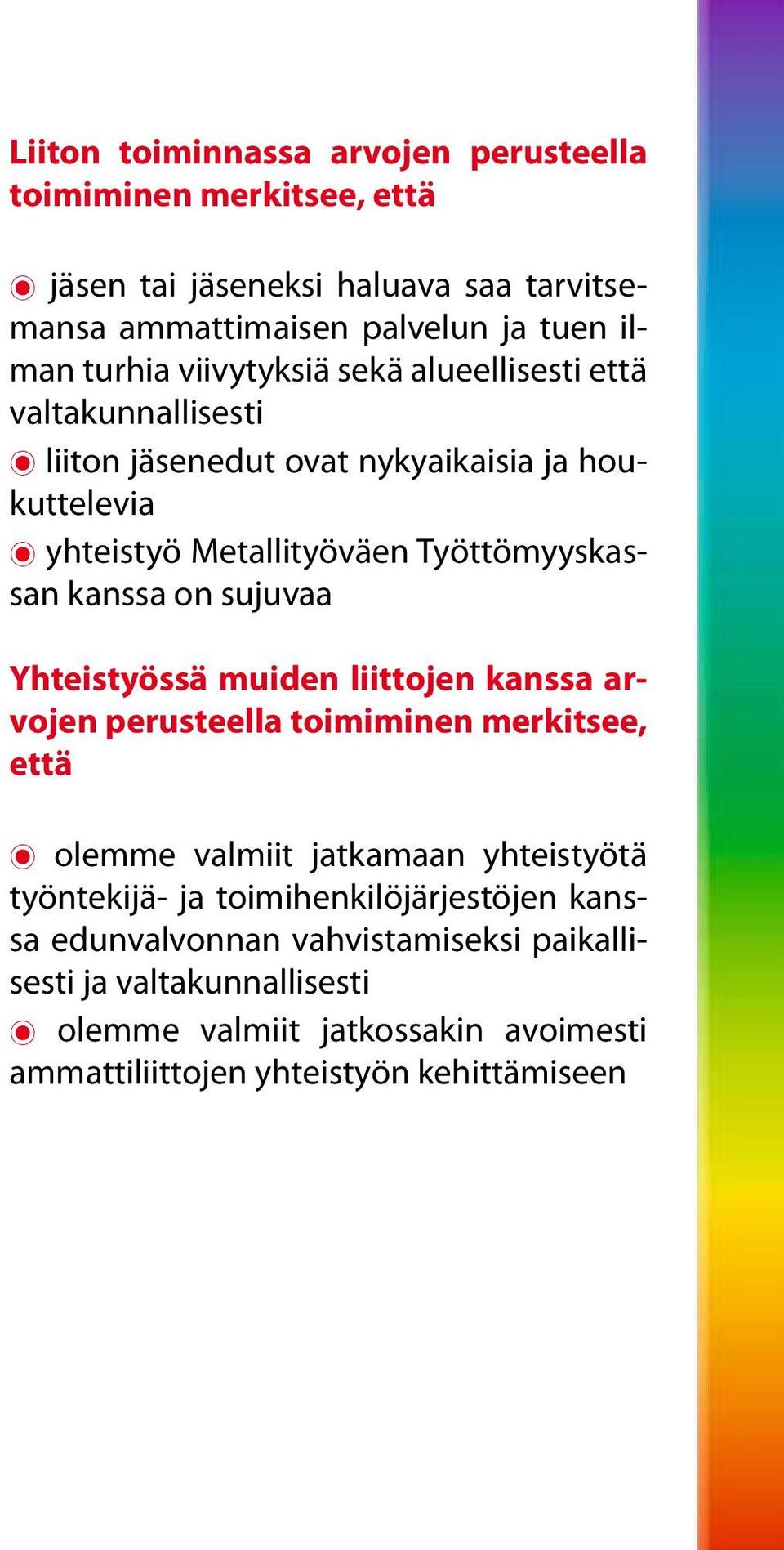 Yhteistyössä muiden liittojen kanssa arvojen perusteella toimiminen merkitsee, että t olemme valmiit jatkamaan yhteistyötä työntekijä- ja