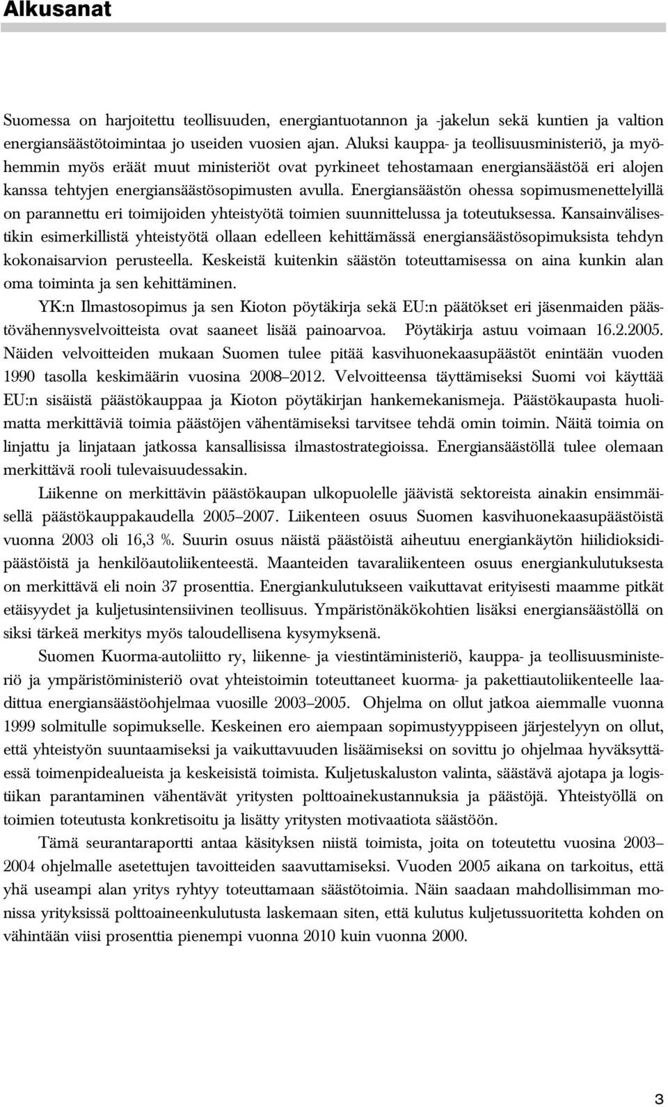 Energiansäästön ohessa sopimusmenettelyillä on parannettu eri toimijoiden yhteistyötä toimien suunnittelussa ja toteutuksessa.