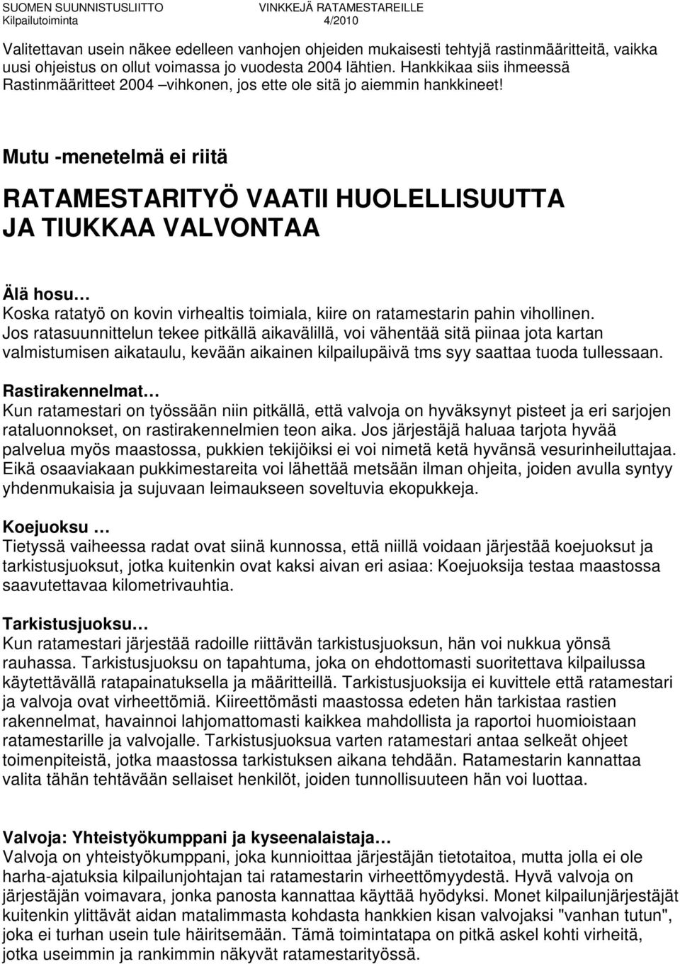 Mutu -menetelmä ei riitä RATAMESTARITYÖ VAATII HUOLELLISUUTTA JA TIUKKAA VALVONTAA Älä hosu Koska ratatyö on kovin virhealtis toimiala, kiire on ratamestarin pahin vihollinen.