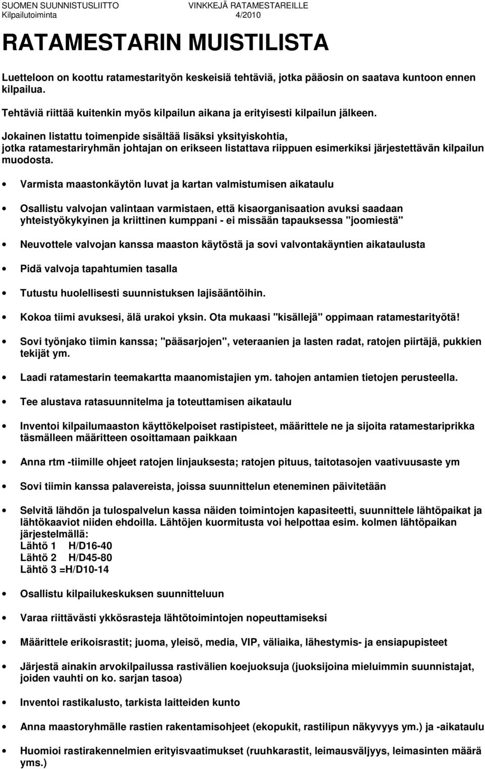 Jokainen listattu toimenpide sisältää lisäksi yksityiskohtia, jotka ratamestariryhmän johtajan on erikseen listattava riippuen esimerkiksi järjestettävän kilpailun muodosta.