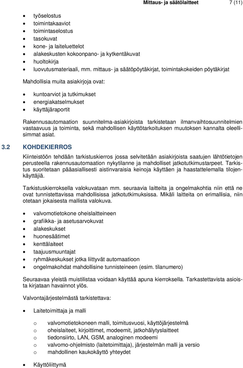 tarkistetaan ilmanvaihtsuunnitelmien vastaavuus ja timinta, sekä mahdllisen käyttötarkituksen muutksen kannalta leellisimmat asiat. 3.