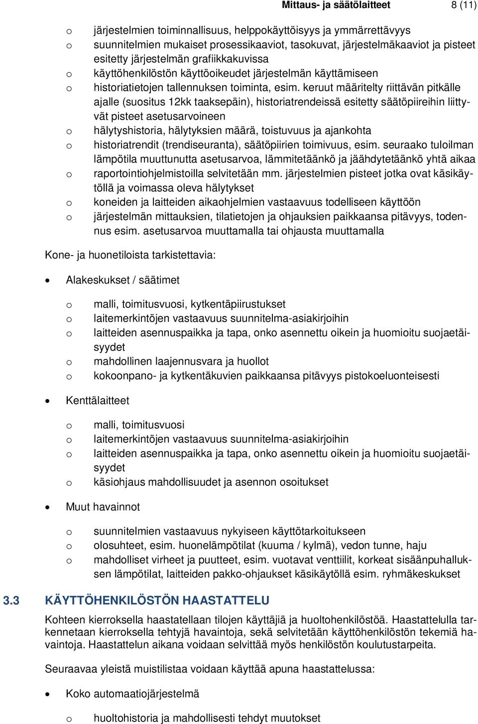 keruut määritelty riittävän pitkälle ajalle (susitus 12kk taaksepäin), histriatrendeissä esitetty säätöpiireihin liittyvät pisteet asetusarvineen hälytyshistria, hälytyksien määrä, tistuvuus ja