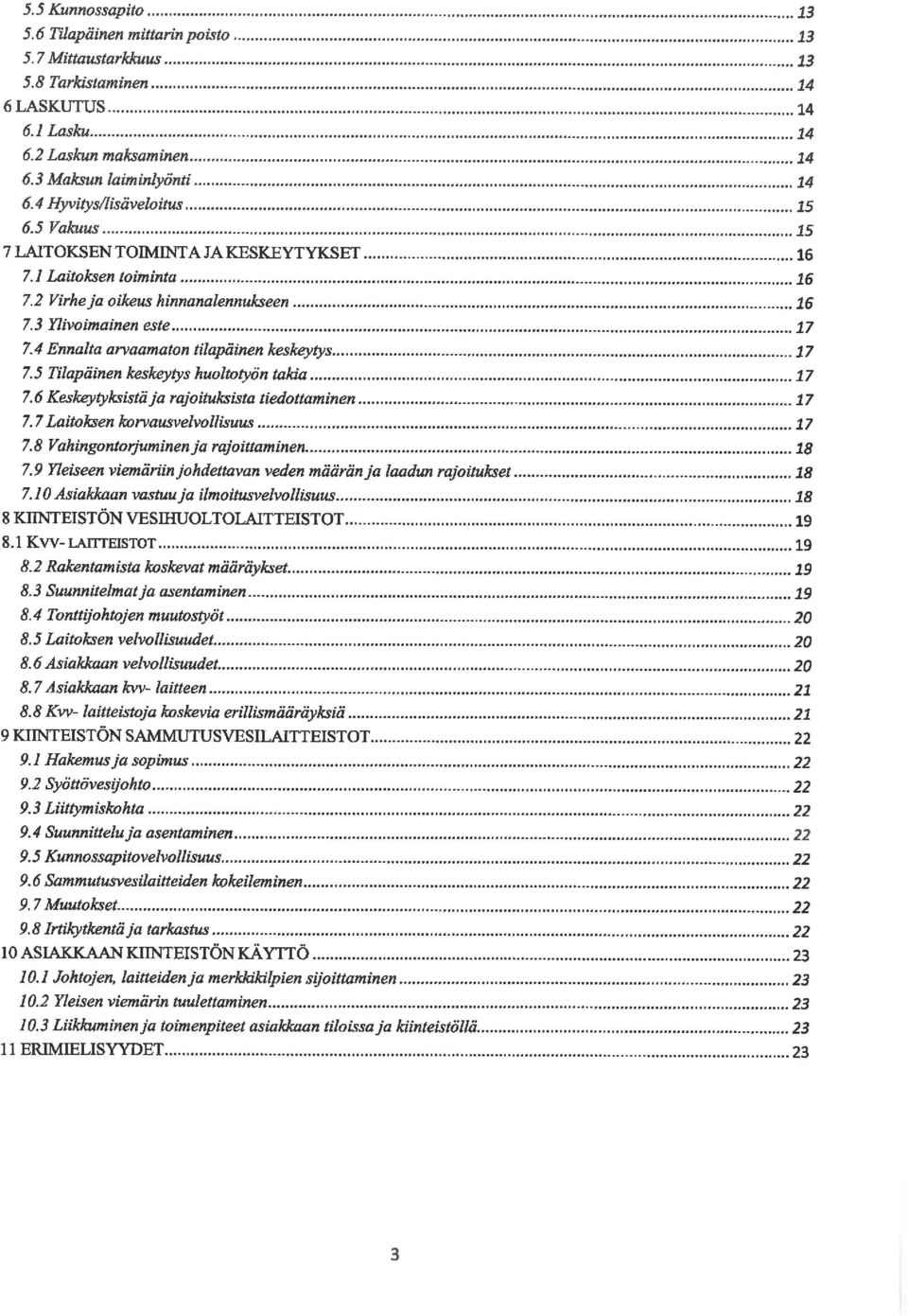 .. 16 7. 3 Ylivoimainen e^te... j/ 7. 4 Ennalta arvaamaton tilapäinen keskeytys... 3.7 7. 5 Tilapäinen keskeytys huoltotyön takia... 17 7. 6 Keskeytyksistä ja rajoituksista tiedottammen... ^^^^ 7.