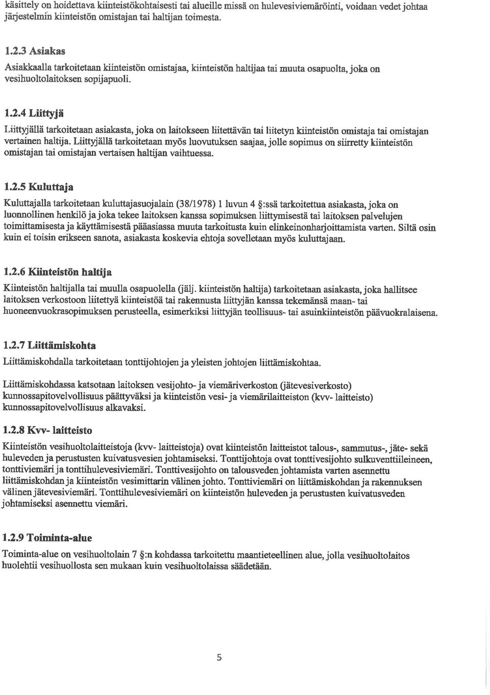 4 Liittyjä Liittyjällä tarkoitetaan asiakasta, joka on laitokseen Uitettavan tai liitetyn kiinteistön omistaja tai omistajan vertainen haltija.