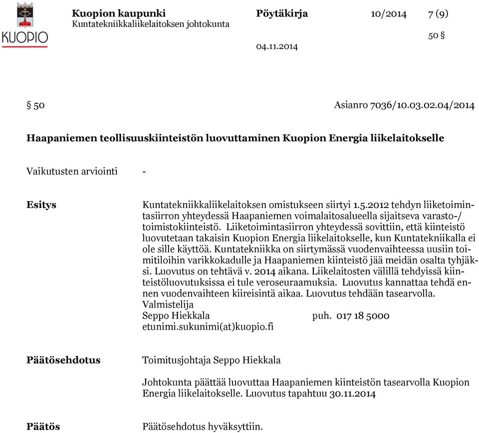 2012 tehdyn liiketoimintasiirron yhteydessä Haapaniemen voimalaitosalueella sijaitseva varasto-/ toimistokiinteistö.