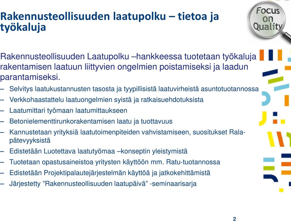 Selvitys laatukustannusten tasosta ja tyypillisistä laatuvirheistä asuntotuotannossa Verkkohaastattelu laatuongelmien syistä ja ratkaisuehdotuksista Laatumittari työmaan laatumittaukseen