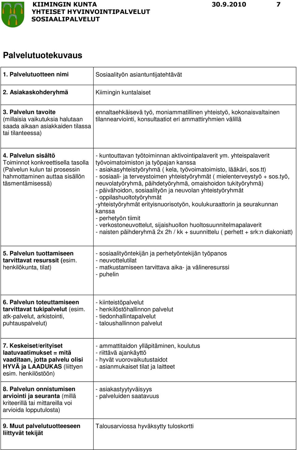 aktivointipalaverit ym. yhteispalaverit työvoimatoimiston ja työpajan kanssa - asiakasyhteistyöryhmä ( kela, työvoimatoimisto, lääkäri, sos.