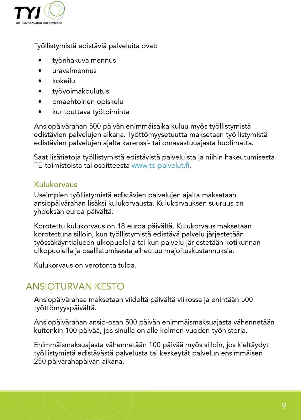 Saat lisätietoja työllistymistä edistävistä palveluista ja niihin hakeutumisesta TE-toimistoista tai osoitteesta www.te-palvelut.fi.