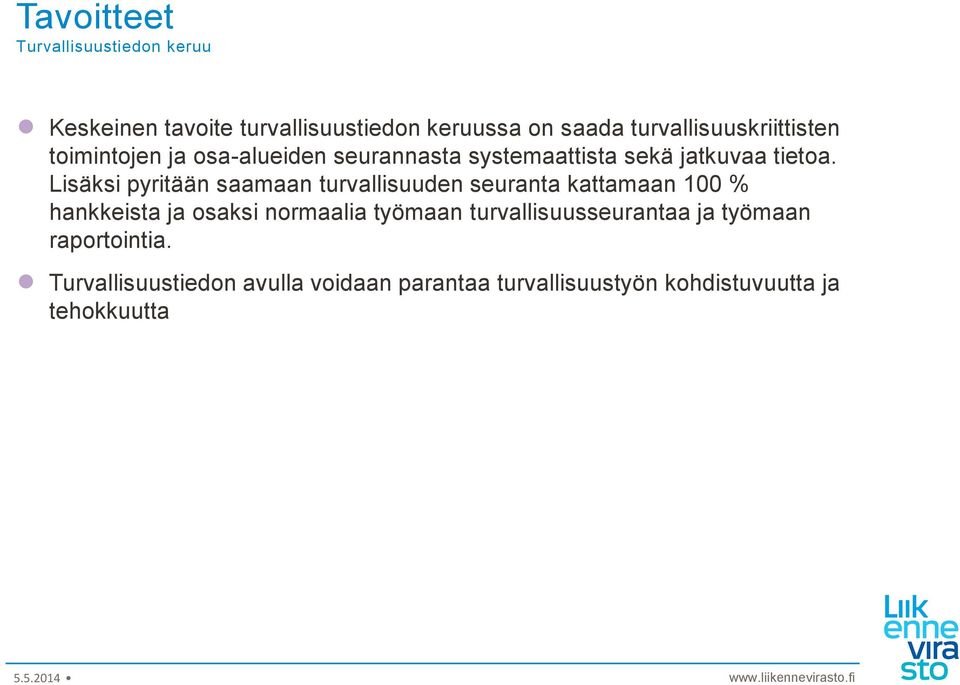 Lisäksi pyritään saamaan turvallisuuden seuranta kattamaan 100 % hankkeista ja osaksi normaalia työmaan