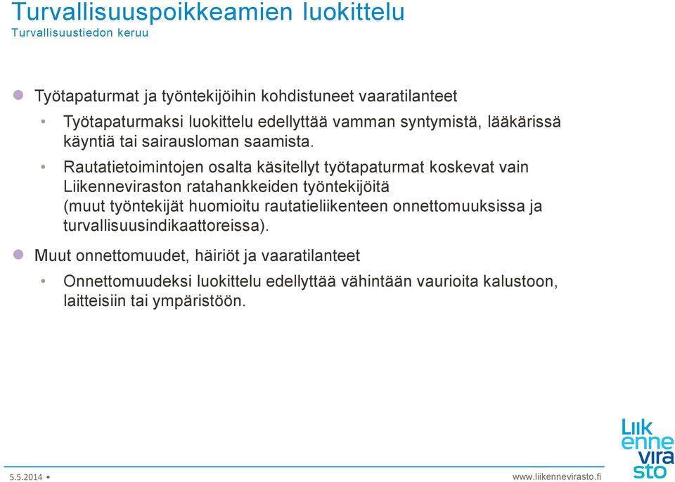 Rautatietoimintojen osalta käsitellyt työtapaturmat koskevat vain Liikenneviraston ratahankkeiden työntekijöitä (muut työntekijät huomioitu