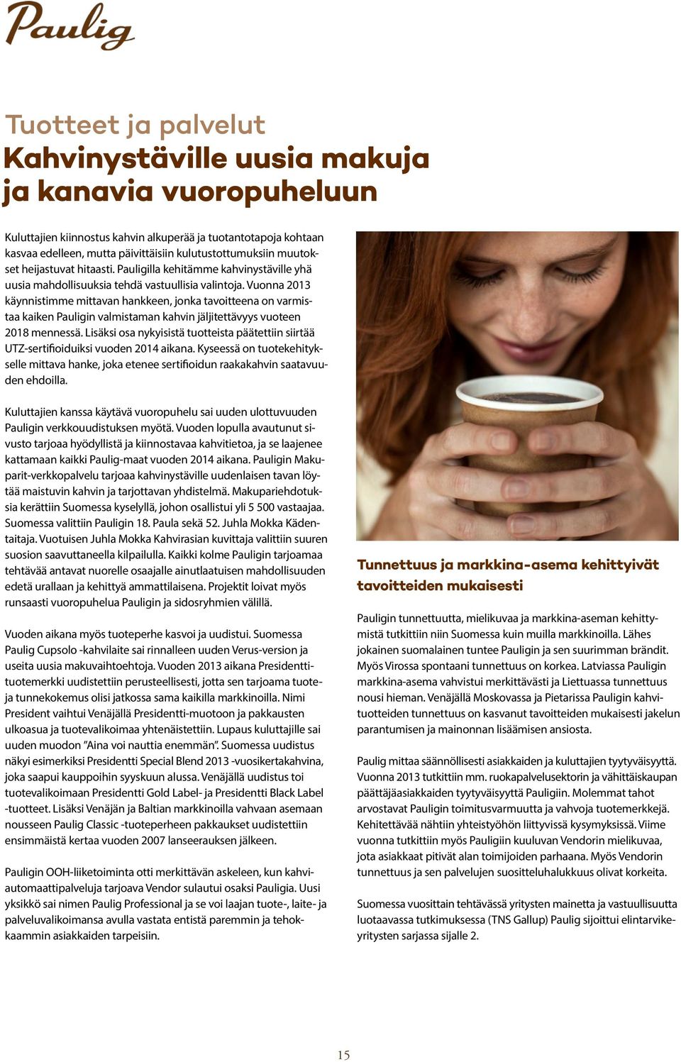 Vuonna 2013 käynnistimme mittavan hankkeen, jonka tavoitteena on varmistaa kaiken Pauligin valmistaman kahvin jäljitettävyys vuoteen 2018 mennessä.
