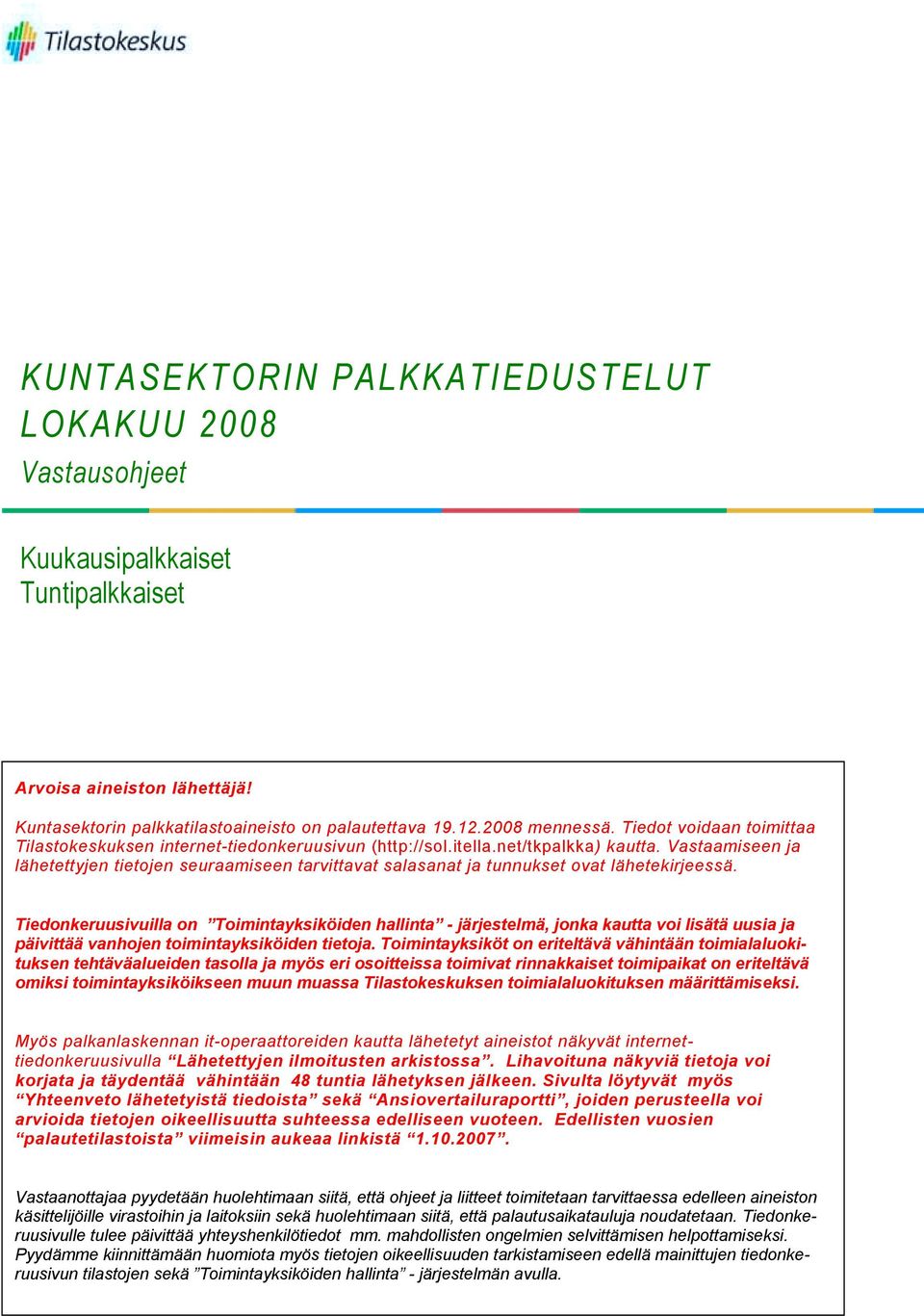 Vastaamiseen ja lähetettyjen tietojen seuraamiseen tarvittavat salasanat ja tunnukset ovat lähetekirjeessä.