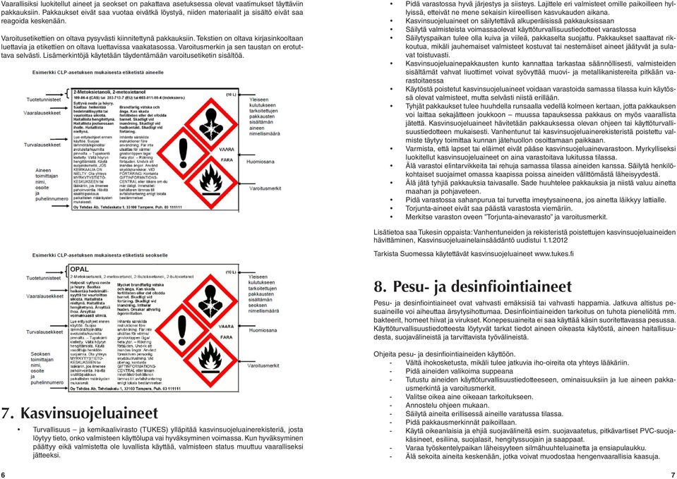 Tekstien on oltava kirjasinkooltaan luettavia ja etikettien on oltava luettavissa vaakatasossa. Varoitusmerkin ja sen taustan on erotuttava selvästi.