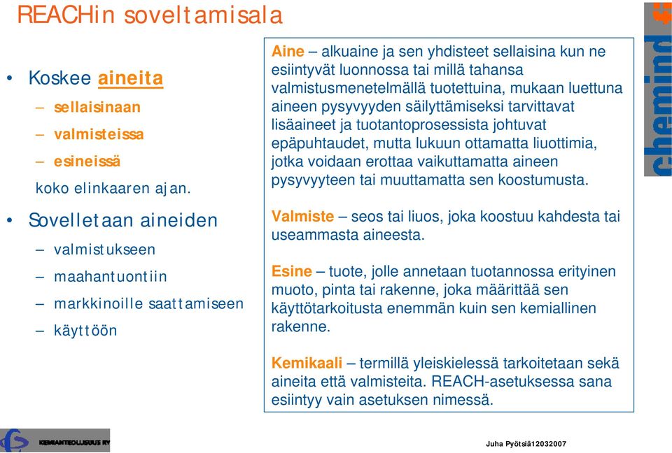 tuotettuina, mukaan luettuna aineen pysyvyyden säilyttämiseksi tarvittavat lisäaineet ja tuotantoprosessista johtuvat epäpuhtaudet, mutta lukuun ottamatta liuottimia, jotka voidaan erottaa