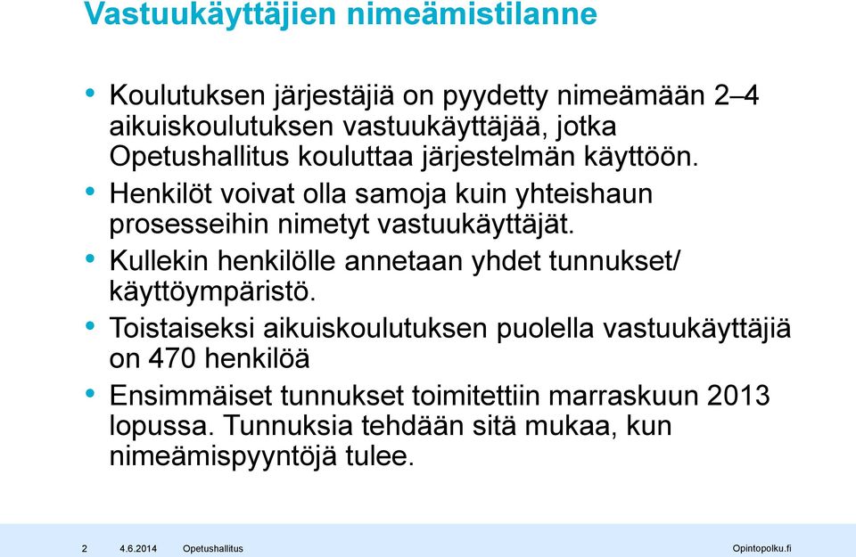 Henkilöt voivat olla samoja kuin yhteishaun prosesseihin nimetyt vastuukäyttäjät.