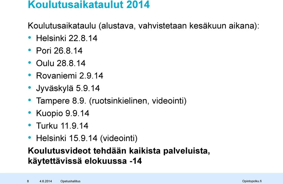 9. (ruotsinkielinen, videointi) Kuopio 9.9.14 Turku 11.9.14 Helsinki 15.9.14