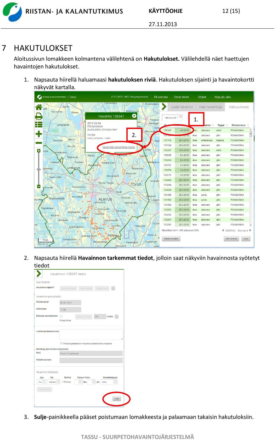 Hakutuloksen sijainti ja havaintokortti näkyvät kartalla. 2.