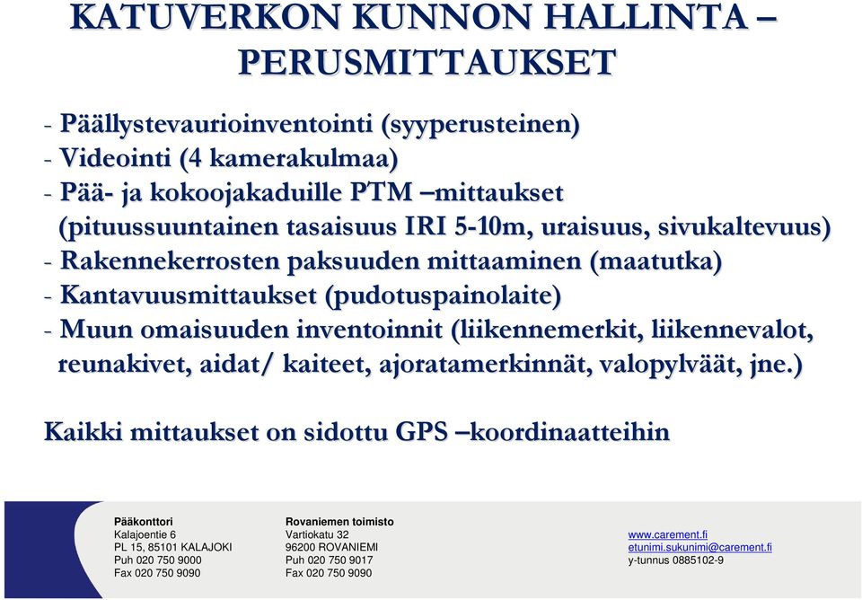 paksuuden mittaaminen (maatutka) - Kantavuusmittaukset (pudotuspainolaite) -Muun omaisuuden inventoinnit (liikennemerkit,