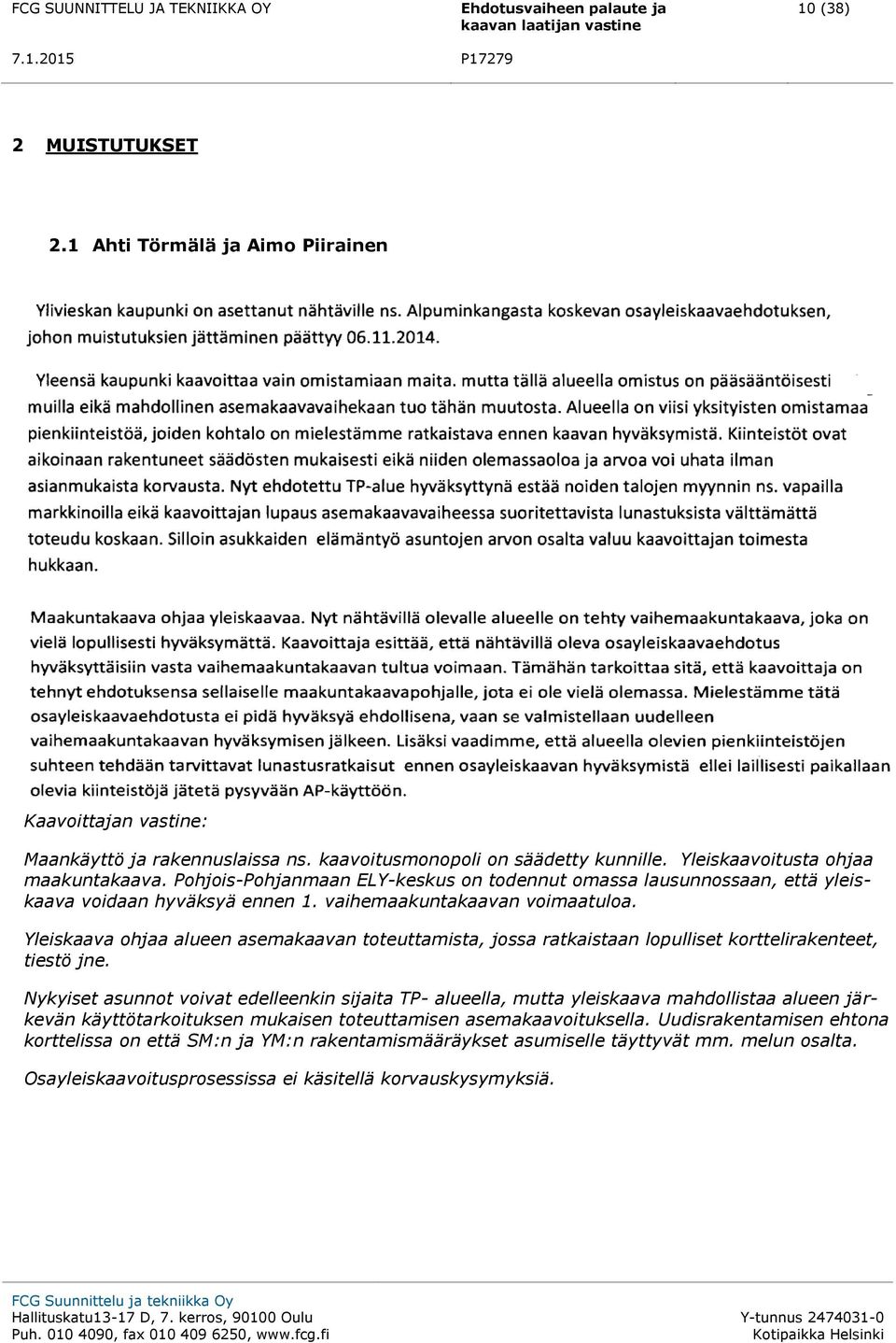 Yleiskaava ohjaa alueen asemakaavan toteuttamista, jossa ratkaistaan lopulliset korttelirakenteet, tiestö jne.
