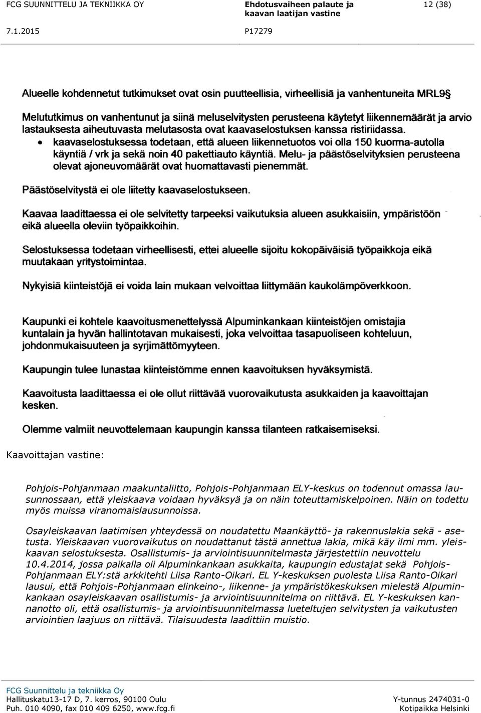 Yleiskaavan vuorovaikutus on noudattanut tästä annettua lakia, mikä käy ilmi mm. yleiskaavan selostuksesta. Osallistumis- ja arviointisuunnitelmasta järjestettiin neuvottelu 10.4.