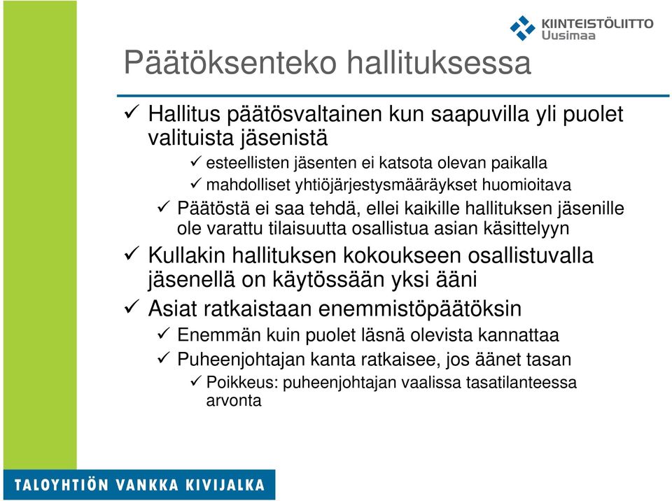 osallistua asian käsittelyyn Kullakin hallituksen kokoukseen osallistuvalla jäsenellä on käytössään yksi ääni Asiat ratkaistaan